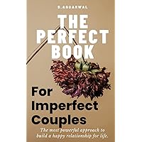 THE PERFECT BOOK FOR IMPERFECT COUPLES: The Most Powerful Approach To Build A Happy Relationship For Life (UNLIMITED HAPPINESS FOR LIFE) THE PERFECT BOOK FOR IMPERFECT COUPLES: The Most Powerful Approach To Build A Happy Relationship For Life (UNLIMITED HAPPINESS FOR LIFE) Paperback Kindle