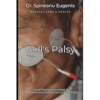 Facial Paralysis : A Comprehensive Exploration of Bell's Palsy (Medical care and health)