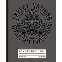 Expect Nothing Appreciate Everything Spiritual Lotus Composition Book