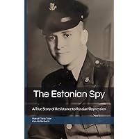 The Estonian Spy: A True Story of Resistance to Russian Oppression The Estonian Spy: A True Story of Resistance to Russian Oppression Paperback Kindle