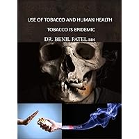 USE OF TOBACCO AND HUMAN HEALTH: TOBACCO IS EPIDEMIC