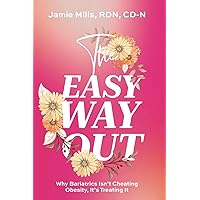 The Easy Way Out: Why Bariatrics Isn't Cheating Obesity, It's Treating It The Easy Way Out: Why Bariatrics Isn't Cheating Obesity, It's Treating It Paperback Kindle Hardcover