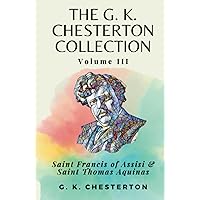 The G. K. Chesterton Collection Volume III: Saint Francis of Assisi & Saint Thomas Aquinas The G. K. Chesterton Collection Volume III: Saint Francis of Assisi & Saint Thomas Aquinas Hardcover