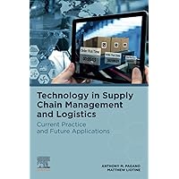 Technology in Supply Chain Management and Logistics: Current Practice and Future Applications Technology in Supply Chain Management and Logistics: Current Practice and Future Applications Paperback Kindle