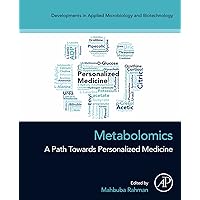 Metabolomics: A Path Towards Personalized Medicine (Developments in Applied Microbiology and Biotechnology) Metabolomics: A Path Towards Personalized Medicine (Developments in Applied Microbiology and Biotechnology) Kindle Paperback