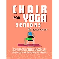 Chair Yoga for Seniors Chair Yoga for Seniors Kindle Paperback
