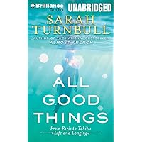 All Good Things: From Paris to Tahiti: Life and Longing All Good Things: From Paris to Tahiti: Life and Longing Kindle Hardcover Paperback MP3 CD