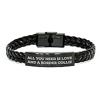 Border Collie Dog Gifts | Inspiring Engraved Braided Leather Bracelet | All You Need Is Love And A Border Collie | Father's Day Unique Gifts for Dog Lovers