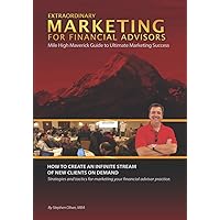 Extraordinary Marketing for Financial Advisors: Mile High Maverick Guide to Ultimate Marketing Success