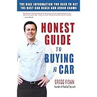 Honest Guide to Buying a Car - How to Get the Best Deals and Never Worry About Being Ripped Off Again