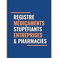 Registre Médicaments Stupéfiants Entreprises & Pharmacies: Conforme Au Code De La Santé Publique Article R5132-36 - Entrées Sorties Substances ... Pharmacies Établissements De (French Edition)