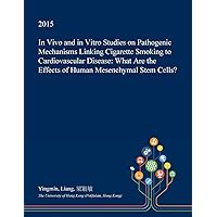 In Vivo and in Vitro Studies on Pathogenic Mechanisms Linking Cigarette Smoking to Cardiovascular Disease: What Are the Effects of Human Mesenchymal Stem Cells?