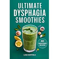 ULTIMATE DYSPHAGIA SMOOTHIES COOKBOOK: A GUIDE TO MODIFIED DIETS, PUREED FOODS, THICKENED LIQUIDS, DELICIOUS AND SAFE RECIPES FOR PEOPLE WITH SWALLOWING PROBLEMS (Books)
