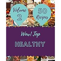 Wow! Top 50 Healthy Recipes Volume 2: The Best Healthy Cookbook that Delights Your Taste Buds Wow! Top 50 Healthy Recipes Volume 2: The Best Healthy Cookbook that Delights Your Taste Buds Paperback Kindle