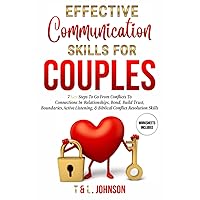 Effective Communication Skills For Couples: 7 Key Steps To Go From Conflicts To Connections In A Relationships, Bond, Build Trust, Boundaries, Active Listening, & Biblical Conflict Resolution Skills Effective Communication Skills For Couples: 7 Key Steps To Go From Conflicts To Connections In A Relationships, Bond, Build Trust, Boundaries, Active Listening, & Biblical Conflict Resolution Skills Paperback Audible Audiobook Kindle Hardcover