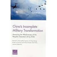 China’s Incomplete Military Transformation: Assessing the Weaknesses of the People’s Liberation Army (PLA) China’s Incomplete Military Transformation: Assessing the Weaknesses of the People’s Liberation Army (PLA) Paperback Kindle