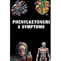 Phenylketonuria Symptoms: Explore Phenylketonuria Symptoms - Prioritize Metabolic Health and Early Detection!