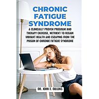 Chronic Fatigue Syndrome: A Clinically Proven Program and Therapy Exercise, Nutrient to Regain Vibrant Health and Escaping from the Prison of ... Healthy Path: A Guide to Optimal Living