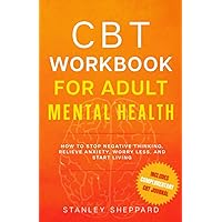 CBT Workbook for Adult Mental Health: How to stop negative thinking, relieve anxiety, worry less, and start living (Mental Health Therapy) CBT Workbook for Adult Mental Health: How to stop negative thinking, relieve anxiety, worry less, and start living (Mental Health Therapy) Paperback Audible Audiobook Kindle Hardcover