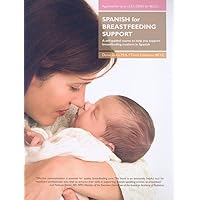 Spanish for Breastfeeding Support: A Self-guided Course to Help You Support Breastfeeding Mothers in Spanish (Spanish Edition) Spanish for Breastfeeding Support: A Self-guided Course to Help You Support Breastfeeding Mothers in Spanish (Spanish Edition) Paperback