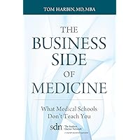 The Business Side of Medicine: What Medical Schools Don't Teach You The Business Side of Medicine: What Medical Schools Don't Teach You Paperback Kindle