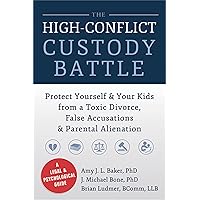 The High-Conflict Custody Battle: Protect Yourself and Your Kids from a Toxic Divorce, False Accusations, and Parental Alienation The High-Conflict Custody Battle: Protect Yourself and Your Kids from a Toxic Divorce, False Accusations, and Parental Alienation Paperback Audible Audiobook Kindle Audio CD