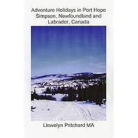 Adventure Holidays in Port Hope Simpson, Newfoundland and Labrador, Canada: Boating, Bird-watching, Camping, Discovering the past, Dog sledding, ... or Whale-watching. (Travel Handbooks, Band 3) Adventure Holidays in Port Hope Simpson, Newfoundland and Labrador, Canada: Boating, Bird-watching, Camping, Discovering the past, Dog sledding, ... or Whale-watching. (Travel Handbooks, Band 3) Paperback