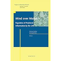 Mind over Matter - Regulation of Peripheral Inflammation by the CNS (Progress in Inflammation Research) Mind over Matter - Regulation of Peripheral Inflammation by the CNS (Progress in Inflammation Research) Kindle Hardcover Paperback