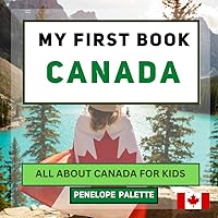My First Book - Canada: All About Canada For Kids (My First Book - World Edition) My First Book - Canada: All About Canada For Kids (My First Book - World Edition) Paperback