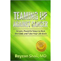 Teaming Up Against Cancer: Simple, Powerful Ways to Beat the Odds and Take Your Life Back Teaming Up Against Cancer: Simple, Powerful Ways to Beat the Odds and Take Your Life Back Kindle Paperback