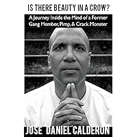 Is There Beauty In a Crow?: A Journey Inside the Mind of a Former Gang Member, Pimp, & Crack Monster Is There Beauty In a Crow?: A Journey Inside the Mind of a Former Gang Member, Pimp, & Crack Monster Paperback Kindle