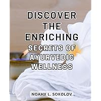Discover the enriching secrets of Ayurvedic wellness: Transforming Women's Wellness with Ayurveda: Holistic Empowerment for Optimal Health in Every Life Stage