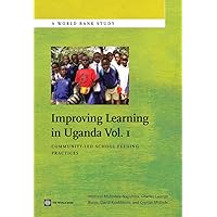 Improving Learning In Uganda, Volume I: Community-Led School Feeding Practices (World Bank Studies Book 1) Improving Learning In Uganda, Volume I: Community-Led School Feeding Practices (World Bank Studies Book 1) Kindle Paperback