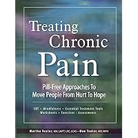 Treating Chronic Pain: Pill-Free Approaches to Move People From Hurt to Hope Treating Chronic Pain: Pill-Free Approaches to Move People From Hurt to Hope Paperback