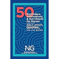 50 Reminders, Affirmations, and Gut Checks for nurses in the form of Bible Verses, Quotes, and a Few $we@rs