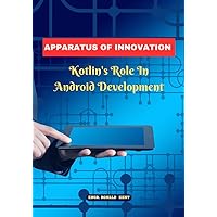 APPARATUS OF INNOVATION: Kotlin's Role In Android Development APPARATUS OF INNOVATION: Kotlin's Role In Android Development Kindle Paperback