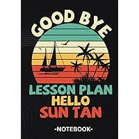 Goodbye Lesson Plan Hello Sun Tan: Summer Vacation Teacher Student Notebook Composition With Size 7x10 Inches 120 Pages