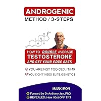 ANDROGENIC METHOD / 3-STEPS: How To Double Average Testosterone & Get Your Edge Back In As Little As 6-Weeks ANDROGENIC METHOD / 3-STEPS: How To Double Average Testosterone & Get Your Edge Back In As Little As 6-Weeks Kindle