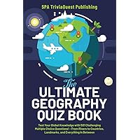 The Ultimate Geography Quiz Book: Test Your Global Knowledge with 501 Challenging Multiple Choice! - From Rivers to Countries, Landmarks, and Everything In Between. A Great Gift For Kids And Adults