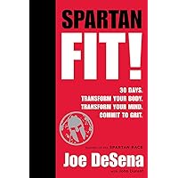 Spartan Fit!: 30 Days. Transform Your Mind. Transform Your Body. Commit to Grit. Spartan Fit!: 30 Days. Transform Your Mind. Transform Your Body. Commit to Grit. Hardcover Audible Audiobook Kindle