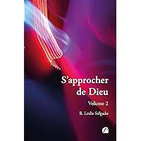 S'approcher de Dieu - Volume 2 (French Edition) S'approcher de Dieu - Volume 2 (French Edition) Kindle Paperback
