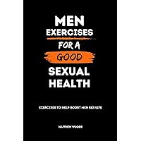 MEN EXERCISES FOR A GOOD SEXUAL HEALTH: Exercises to help boost men sex life (Empower Your Sexual Health) MEN EXERCISES FOR A GOOD SEXUAL HEALTH: Exercises to help boost men sex life (Empower Your Sexual Health) Kindle Paperback