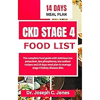 CKD STAGE 4 FOOD LISTS: The complete food guide with delicious low potassium, low phosphorus, low sodium recipes and 14 days meal plan to manage stage 4 kidney disease diet. CKD STAGE 4 FOOD LISTS: The complete food guide with delicious low potassium, low phosphorus, low sodium recipes and 14 days meal plan to manage stage 4 kidney disease diet. Paperback Kindle