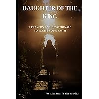 DAUGHTER OF THE KING Seven Day Devotional: Powerful Devotions to Ignite Your Prayer Life