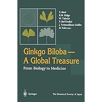 Ginkgo Biloba A Global Treasure: From Biology to Medicine Ginkgo Biloba A Global Treasure: From Biology to Medicine Hardcover Paperback