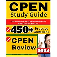 CPEN Study Guide: CPEN Review with 450 Practice Questions for the Certified Pediatric Emergency Nurse Exam