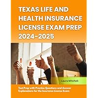 Texas Life and Health Insurance License Exam Prep 2024-2025: Test Prep with Practice Questions and Answer Explanations for the Insurance License Exam