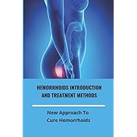 Hemorrhoids Introduction And Treatment Methods: New Approach To Cure Hemorrhoids
