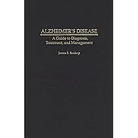 Alzheimer's Disease: A Guide to Diagnosis, Treatment, and Management Alzheimer's Disease: A Guide to Diagnosis, Treatment, and Management Hardcover