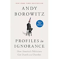 Profiles in Ignorance: How America's Politicians Got Dumb and Dumber Profiles in Ignorance: How America's Politicians Got Dumb and Dumber Paperback Audible Audiobook Kindle Hardcover Audio CD